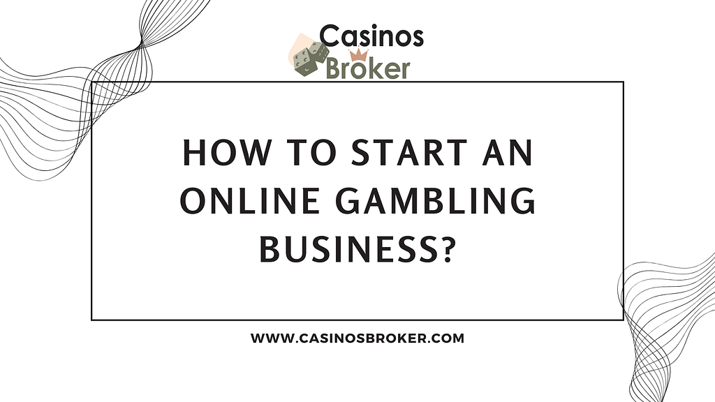 How to Start an Online Gambling Business?